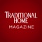 However you envision the good life … find all the inspiration you need -- with Traditional Home Magazine
