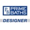 The Prime Baths Designer will give you a head start on the design process, by allowing you to select one of five different layouts, from which you can design your custom bath