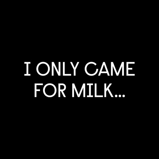 I Only Came For Milk...