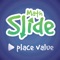 Math Slide is a multiplayer game helping children understanding place value of numbers up to 1,000