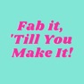 Get FAB IT TILL YOU MAKE IT for iOS, iPhone, iPad Aso Report