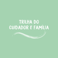 Trilha do Cuidador e Família