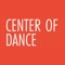 Download the CENTER OF DANCE App today to plan and schedule your classes