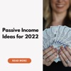 Passive Income Ideas for 2022