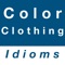 Clothing & Color idioms is a mobile application that provides a collection of commonly used idiomatic expressions related to clothing and color idioms parts in the English language