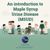 Maple Syrup Urine Disease (MSUD)