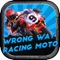 Do you like Wrong Way Racing