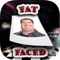 FatFaced - Turn yourself Fat using your iPhone or iPad and see what you look like