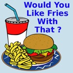 Would you like fries with that ?