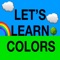 Lets Learn Colors is an app that helps kids learn the 12 main colors and how they sound, the app also has games that make sure that your kids are learning and moving forward, the app also has beautiful background music, and correct and incorrect sounds when the kid presses the answers in the games