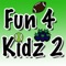 Now new and improved Fun 4 Kidz 2 for iOS