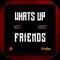 What's Up Friends considered to be the best new social media app in 2018 that you and your friends will love