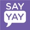 Say Yay is the most effective way to stay informed before, during, and after local and federal elections