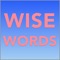 Wise Words is an app with carefully curated quotes from great thinkers