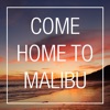 Come Home To Malibu