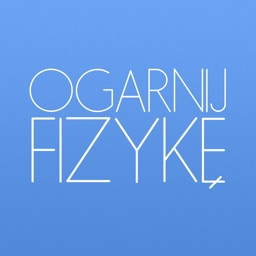 Ogarnij Fizykę - fizyka dla liceum i gimnazjum