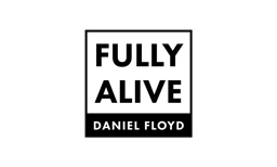 Fully Alive with Daniel Floyd