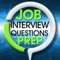 Job Interview Questions Prep is a free video app that helps you improve your answers to tough interview questions by letting you see how an interview expert thinks about and answers each question