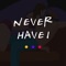 “Never Have I