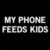 My Phone Feeds Kids