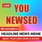 YouNewsed - Headline News Meme