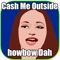 Cash Me Outside : How bow Dah
