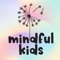 Our goal at Mindful Kids is to make it easy and fun to integrate mindfulness into everyday life