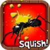 Squish these Ants Squish these Ants