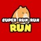 Super Run Run Run