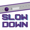 Latest Slow Down