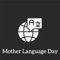 Celebrate the presence of different mother languages in a different way in this easy-to-use, amazing and ads-free app”