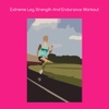 Extreme leg strength and endurance workout