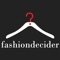 Fashion Decider is an app which helps you decide which outfit looks best on your figure and which one should wear