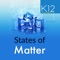 States of Matter K12 app illustrates the process of changes in states with the help of animation