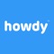 Howdy is an app connecting entertainment seekers with A-list artists, celebrities, and production houses renowned to weave a surreal experience