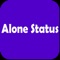 Are you looking for "Alone Status" app to share with your friends