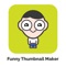 Funny thumbnail maker:Are you looking for a thumbnail