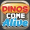 Dinos Come Alive uses Augmented Reality to bring dinosaurs to life with sound and motion