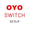 OYO Switch Setup is used for the installation and provisioning of OYO Switch devices in OYO properties