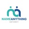 NAMEANYTHING is a leading mobile application that connects you with various service providers in the UAE from moving; pet grooming; beauty services; cleaning and more in all brought to you in one effective application Now you can book any service desired simply in three steps whether it is in your home or your office, NAMEANYTHING and we will make it happen