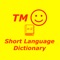 Short Language Dictionary is a free app that allows you to look up thousands of Short Language terms and emoticons