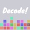 Decode is really fun game to spend your time beating your high score