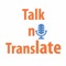 TalkNTranslate allows you to speak and translate from one language to another language