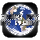 Hands Off My Planet!