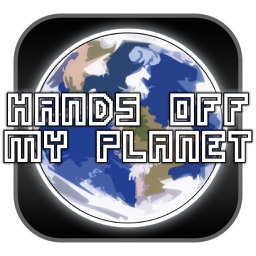 Hands Off My Planet!
