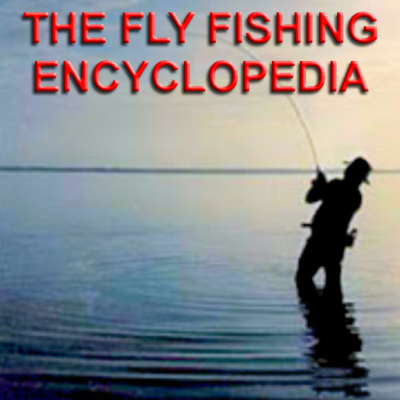 The Fly Fishing Encyclopedia