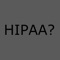 Sometimes it's difficult to know if HIPAA compliance rules apply to something