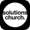 The Solutions Church App is our new mobile church experience