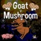 You control a goat on its mission to eat as many brown mushrooms as possible