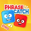 PhraseCatch Pro - Catch Phrase